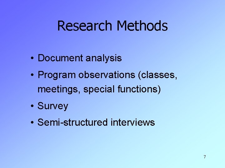 Research Methods • Document analysis • Program observations (classes, meetings, special functions) • Survey