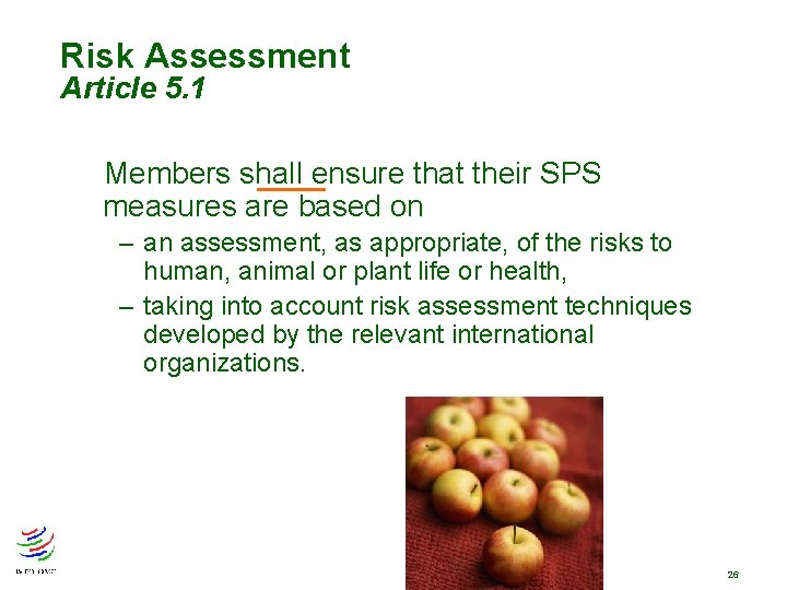 Risk Assessment Article 5. 1 Members shall ensure that their SPS measures are based Risk Assessment Article 5. 1 Members shall ensure that their SPS measures are based