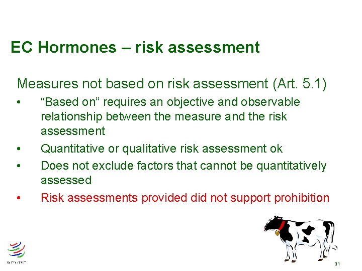 EC Hormones – risk assessment Measures not based on risk assessment (Art. 5. 1) EC Hormones – risk assessment Measures not based on risk assessment (Art. 5. 1)