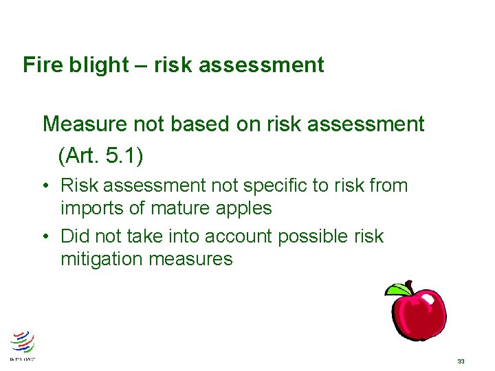 Fire blight – risk assessment Measure not based on risk assessment (Art. 5. 1) Fire blight – risk assessment Measure not based on risk assessment (Art. 5. 1)