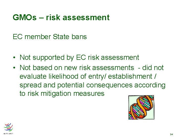 GMOs – risk assessment EC member State bans • Not supported by EC risk GMOs – risk assessment EC member State bans • Not supported by EC risk