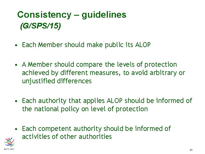 Consistency – guidelines (G/SPS/15) • Each Member should make public its ALOP • Consistency – guidelines (G/SPS/15) • Each Member should make public its ALOP •