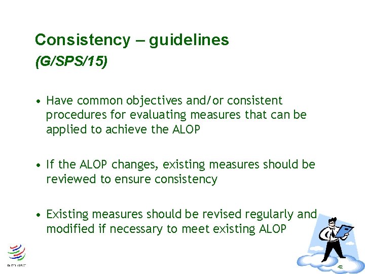 Consistency – guidelines (G/SPS/15) • Have common objectives and/or consistent procedures for evaluating Consistency – guidelines (G/SPS/15) • Have common objectives and/or consistent procedures for evaluating