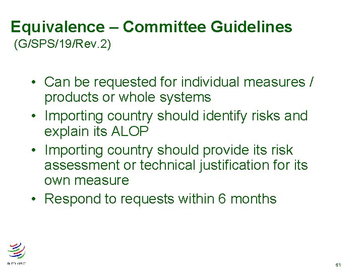 Equivalence – Committee Guidelines (G/SPS/19/Rev. 2) • Can be requested for individual measures / Equivalence – Committee Guidelines (G/SPS/19/Rev. 2) • Can be requested for individual measures /