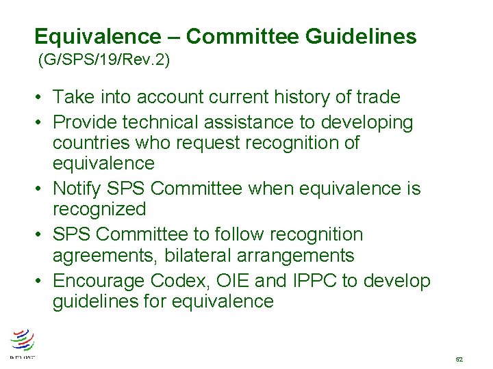 Equivalence – Committee Guidelines (G/SPS/19/Rev. 2) • Take into account current history of trade Equivalence – Committee Guidelines (G/SPS/19/Rev. 2) • Take into account current history of trade