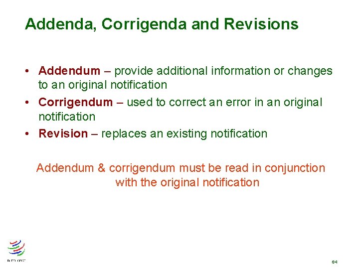Addenda, Corrigenda and Revisions • Addendum – provide additional information or changes to an Addenda, Corrigenda and Revisions • Addendum – provide additional information or changes to an