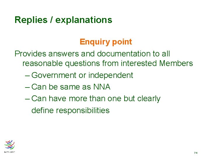 Replies / explanations Enquiry point Provides answers and documentation to all reasonable questions from Replies / explanations Enquiry point Provides answers and documentation to all reasonable questions from