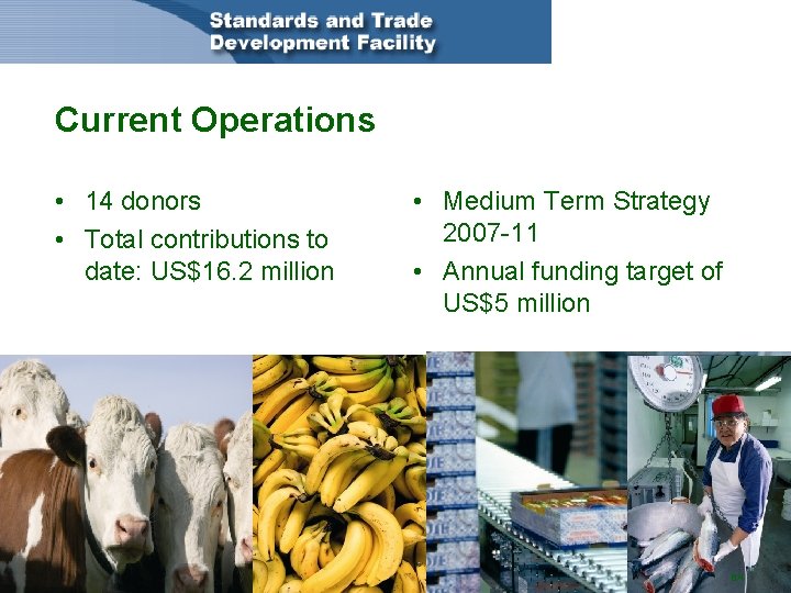 Current Operations • 14 donors • Total contributions to date: US$16. 2 million • Current Operations • 14 donors • Total contributions to date: US$16. 2 million •
