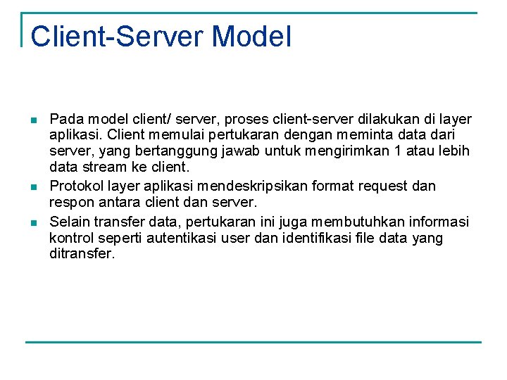 Client-Server Model n n n Pada model client/ server, proses client-server dilakukan di layer