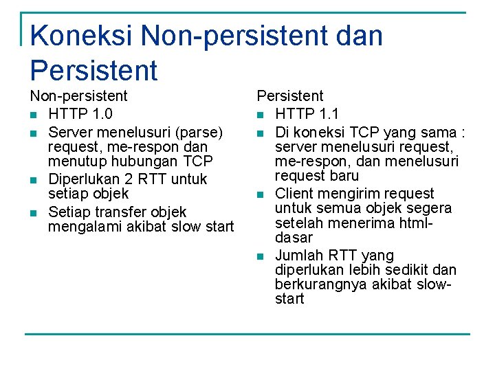Koneksi Non-persistent dan Persistent Non-persistent n HTTP 1. 0 n Server menelusuri (parse) request,
