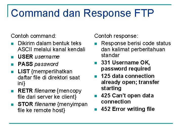 Command dan Response FTP Contoh command: Contoh response: n Dikirim dalam bentuk teks n