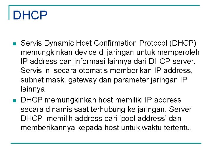 DHCP n n Servis Dynamic Host Confirmation Protocol (DHCP) memungkinkan device di jaringan untuk