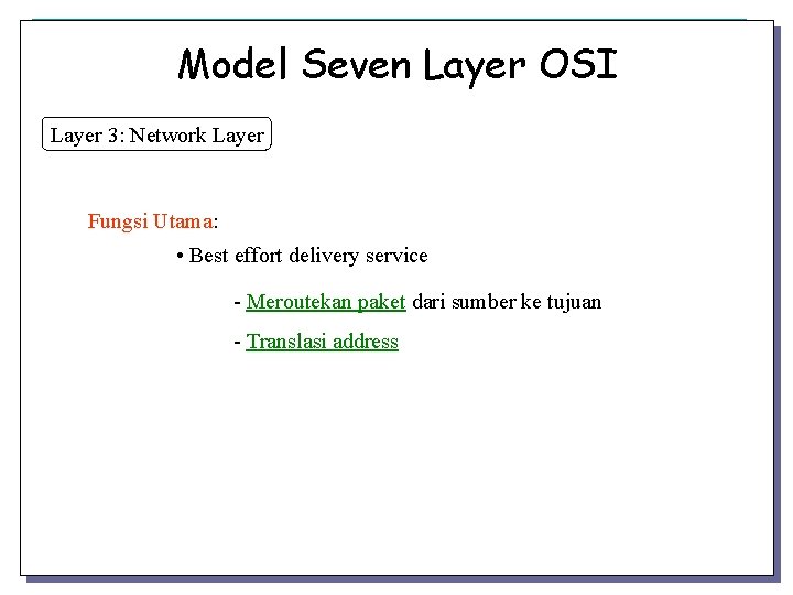 Model Seven Layer OSI Layer 3: Network Layer Fungsi Utama: • Best effort delivery