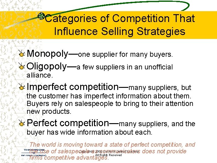 Categories of Competition That Influence Selling Strategies Monopoly—one supplier for many buyers. Oligopoly—a few