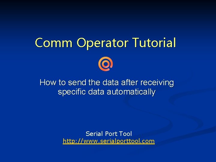 Comm Operator Tutorial How to send the data after receiving specific data automatically Serial