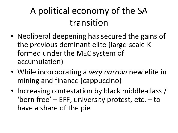 A political economy of the SA transition • Neoliberal deepening has secured the gains A political economy of the SA transition • Neoliberal deepening has secured the gains