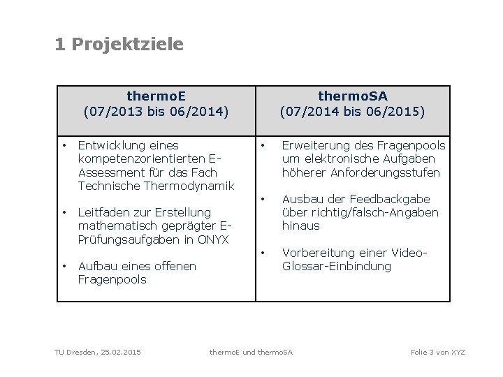 1 Projektziele thermo. E (07/2013 bis 06/2014) • • • Entwicklung eines kompetenzorientierten EAssessment