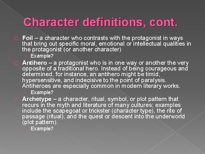 Character definitions, cont. � Foil – a character who contrasts with the protagonist in