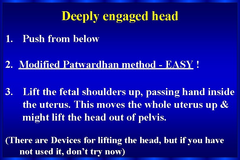 Deeply engaged head 1. Push from below 2. Modified Patwardhan method - EASY !