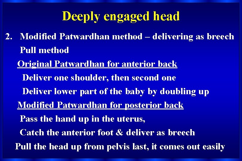 Deeply engaged head 2. Modified Patwardhan method – delivering as breech Pull method Original