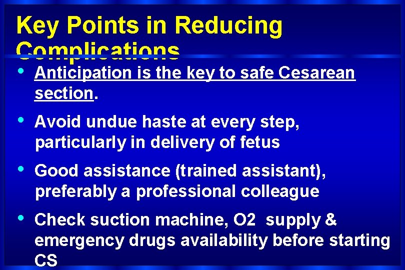 Key Points in Reducing Complications • Anticipation is the key to safe Cesarean section.