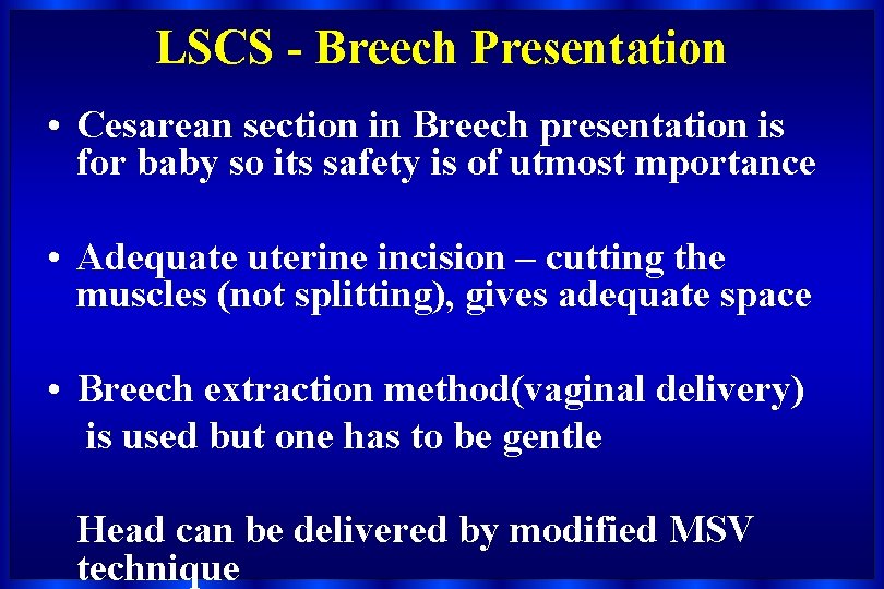 LSCS - Breech Presentation • Cesarean section in Breech presentation is for baby so