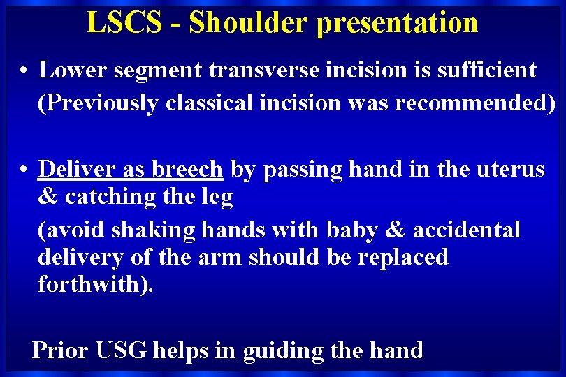 LSCS - Shoulder presentation • Lower segment transverse incision is sufficient (Previously classical incision