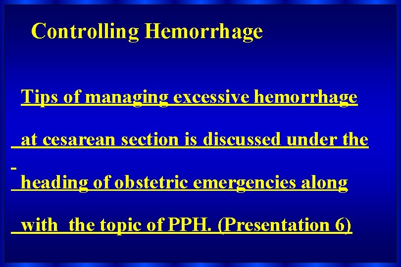 Controlling Hemorrhage Tips of managing excessive hemorrhage at cesarean section is discussed under the