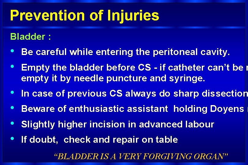 Prevention of Injuries Bladder : • • Be careful while entering the peritoneal cavity.