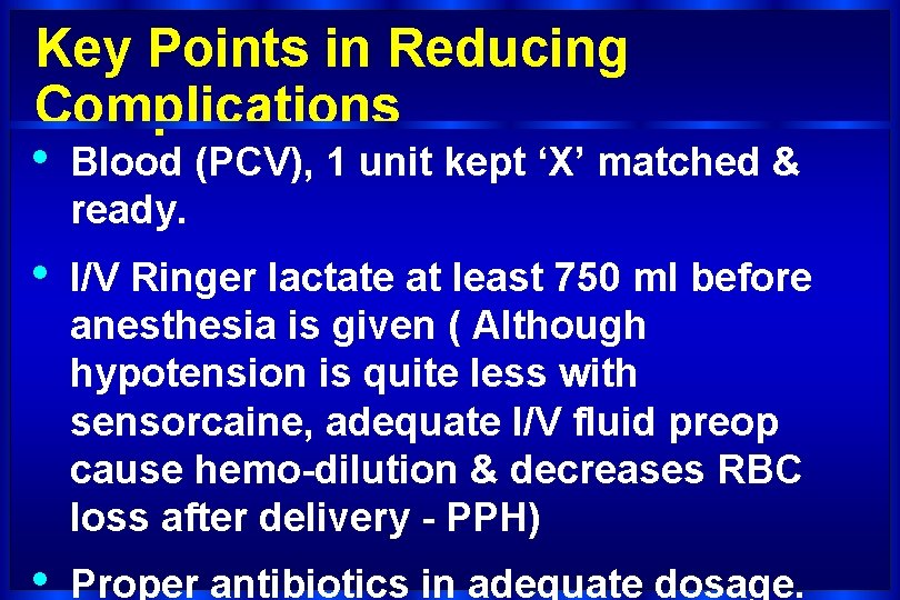 Key Points in Reducing Complications • Blood (PCV), 1 unit kept ‘X’ matched &