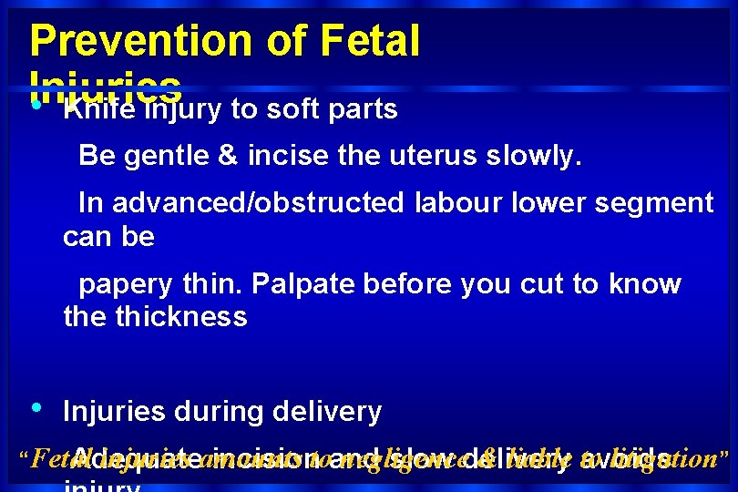 Prevention of Fetal Injuries • Knife injury to soft parts Be gentle & incise