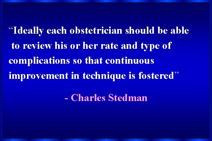 “Ideally each obstetrician should be able to review his or her rate and type