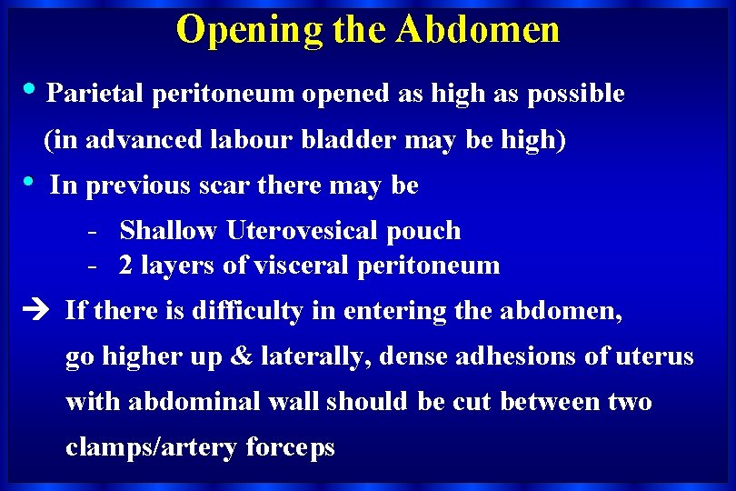 Opening the Abdomen • Parietal peritoneum opened as high as possible (in advanced labour