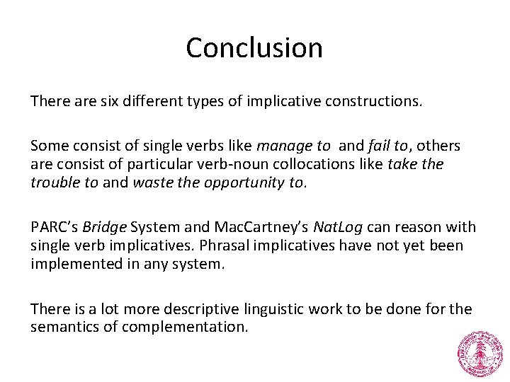 Conclusion There are six different types of implicative constructions. Some consist of single verbs