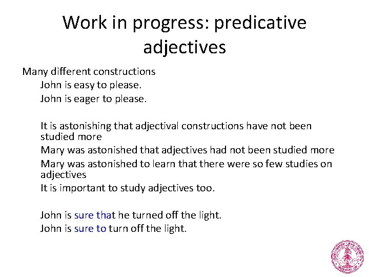 Work in progress: predicative adjectives Many different constructions John is easy to please. John
