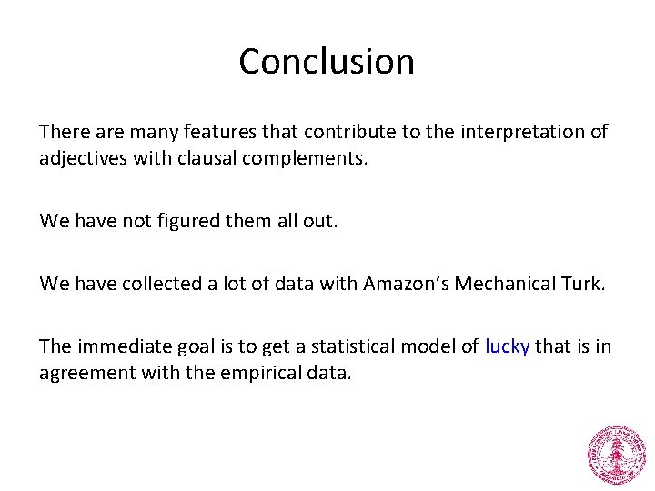 Conclusion There are many features that contribute to the interpretation of adjectives with clausal