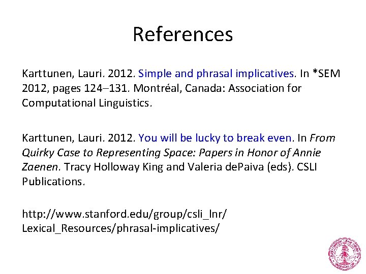 References Karttunen, Lauri. 2012. Simple and phrasal implicatives. In *SEM 2012, pages 124– 131.