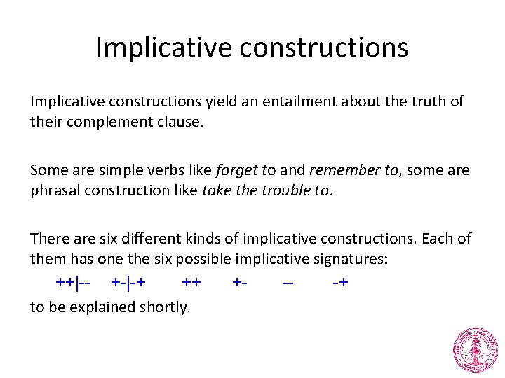 Implicative constructions yield an entailment about the truth of their complement clause. Some are