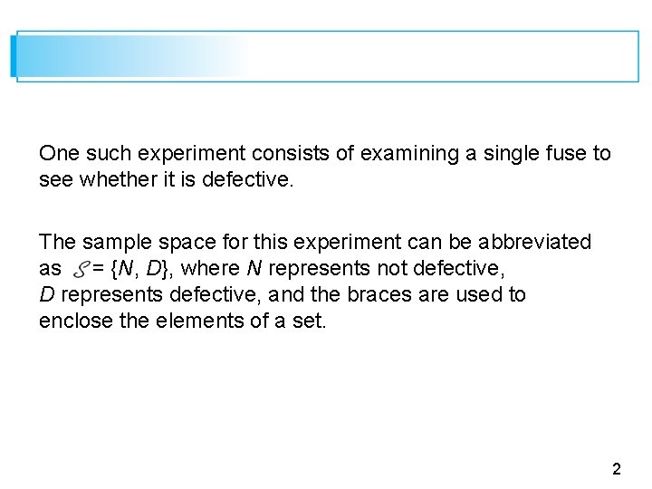 One such experiment consists of examining a single fuse to see whether it is