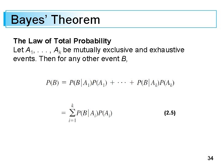 Bayes’ Theorem The Law of Total Probability Let A 1, . . . ,