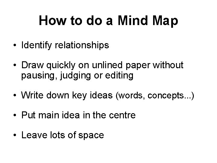 How to do a Mind Map • Identify relationships • Draw quickly on unlined