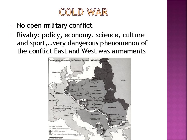  No open military conflict Rivalry: policy, economy, science, culture and sport, …very dangerous