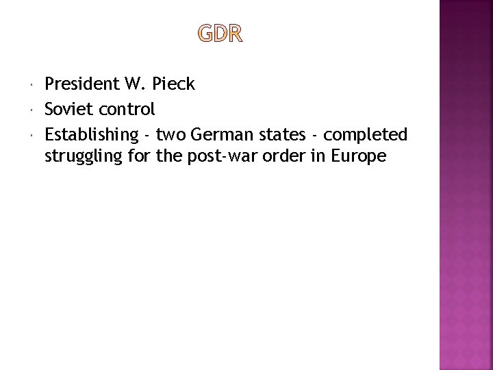  President W. Pieck Soviet control Establishing - two German states - completed struggling