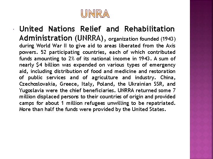  United Nations Relief and Rehabilitation Administration (UNRRA), organization founded (1943) during World War