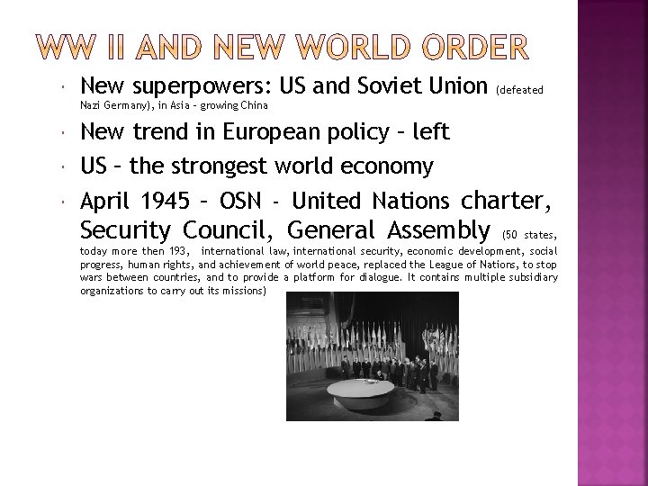  New superpowers: US and Soviet Union (defeated Nazi Germany), in Asia – growing