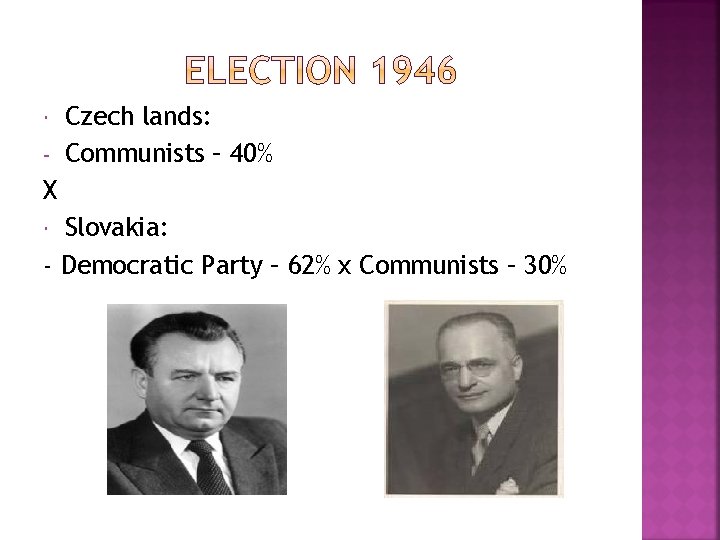  - Czech lands: Communists – 40% X Slovakia: - Democratic Party – 62%