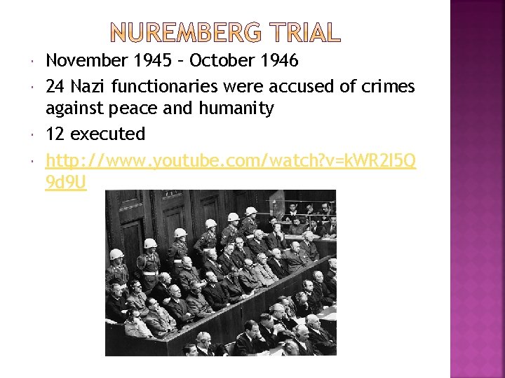  November 1945 – October 1946 24 Nazi functionaries were accused of crimes against