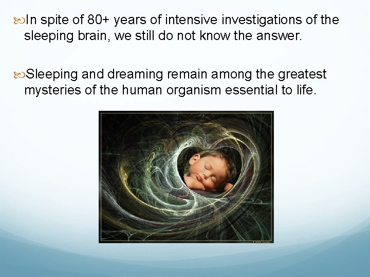  In spite of 80+ years of intensive investigations of the sleeping brain, we