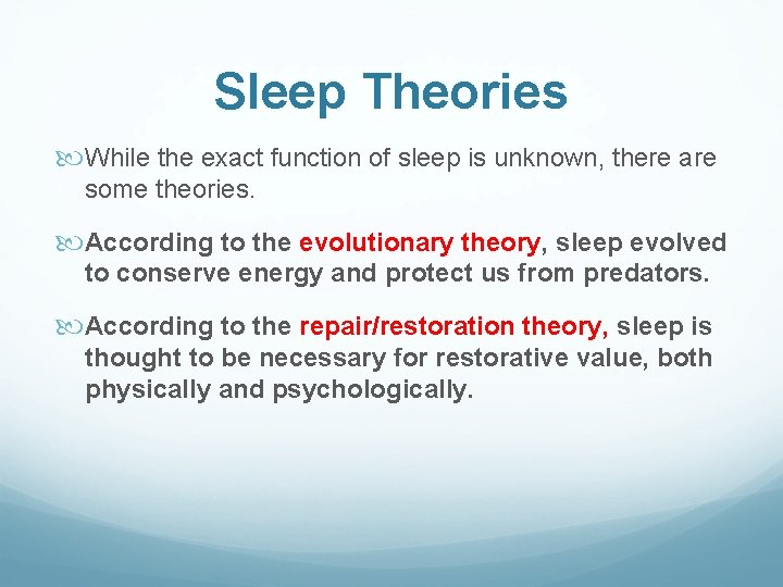 Sleep Theories While the exact function of sleep is unknown, there are some theories.