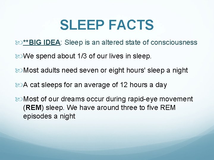 SLEEP FACTS **BIG IDEA: Sleep is an altered state of consciousness We spend about